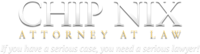 Chip Nix, Attorney at Law - Fighting for you to secure your rights